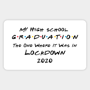 My High School Graduation - The One Where It Was In Lockdown (black font) Magnet